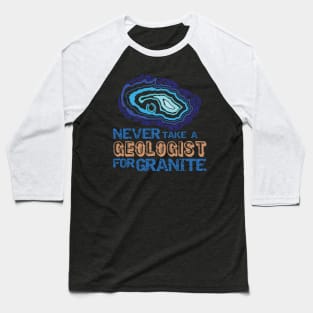 Never Take A Geologist For Granite-Funny- Rockhound Baseball T-Shirt